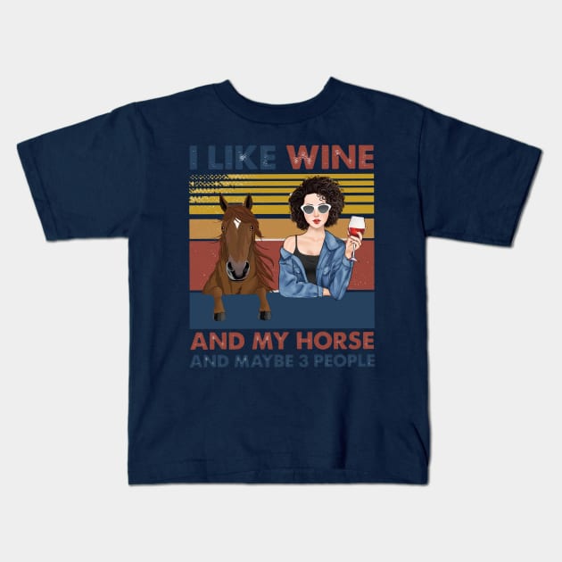 I Like Wine And My Horse And Maybe 3 People Kids T-Shirt by Distefano